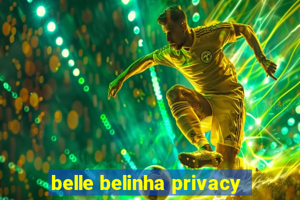 belle belinha privacy